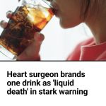 A heart surgeon specialising in general, vascular and thoracic surgery, has issued a stark warning about the cardiovascular risks of consuming certain drinks